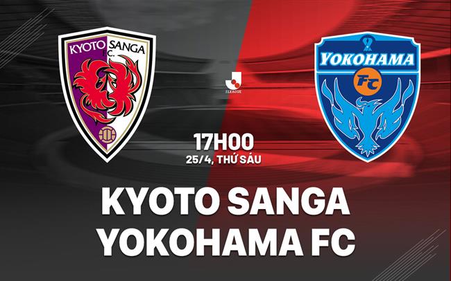 Nhận định Kyoto Sanga vs Yokohama FC 17h00 ngày 25/4 (VĐQG Nhật Bản 2025)