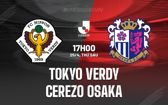 Nhận định Tokyo Verdy vs Cerezo Osaka 17h00 ngày 25/4 (VĐQG Nhật Bản 2025)