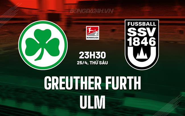 Nhận định Greuther Furth vs Ulm 23h30 ngày 25/4 (Hạng 2 Đức 2024/25)