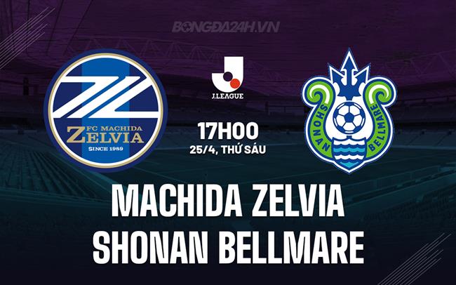 Nhận định Machida Zelvia vs Shonan Bellmare 17h00 ngày 25/4 (VĐQG Nhật Bản 2025)