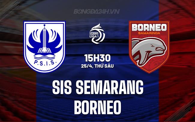 Nhận định PSIS Semarang vs Borneo 15h30 ngày 25/4 (VĐQG Indonesia 2024/25)