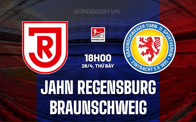Nhận định Jahn Regensburg vs Braunschweig 18h00 ngày 26/4 (Hạng 2 Đức 2024/25)