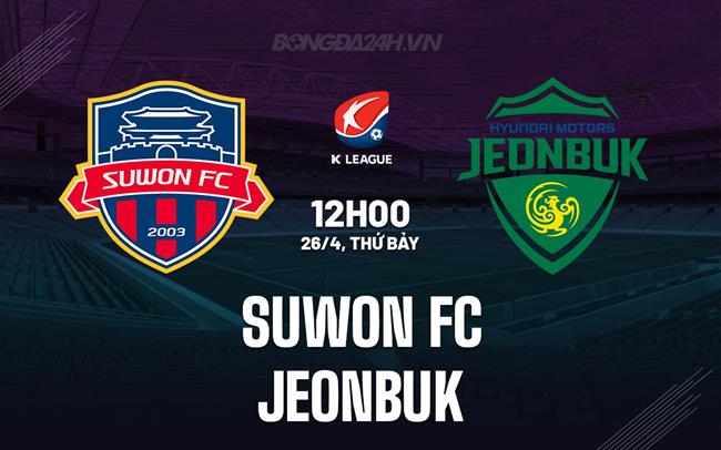 Nhận định Suwon FC vs Jeonbuk 12h00 ngày 26/4 (VĐQG Hàn Quốc 2025)