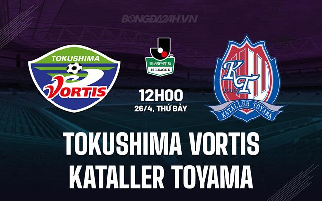Nhận định Tokushima Vortis vs Kataller Toyama 12h00 ngày 26/4 (Hạng 2 Nhật Bản 2025)