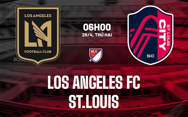 Nhận định Los Angeles FC vs St.Louis 6h00 ngày 28/4 (Nhà nghề Mỹ 2025)