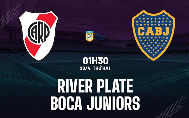 Nhận định River Plate vs Boca Juniors 1h30 ngày 28/4 (VĐQG Argentina 2025)