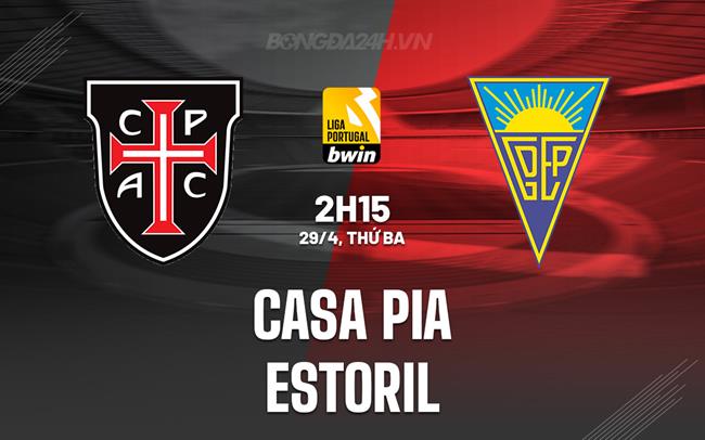 Nhận định Casa Pia vs Estoril 2h30 ngày 30/4 (VĐQG Bồ Đào Nha 2024/25)