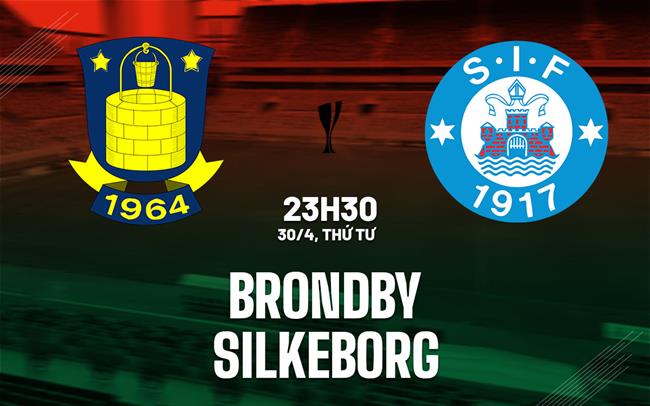 Nhận định bóng đá Brondby vs Silkeborg 23h30 ngày 30/4 (Cúp QG Đan Mạch 2024/25)