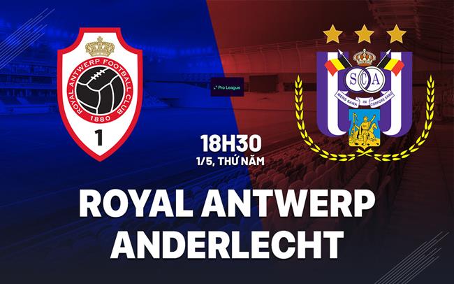Nhận định Royal Antwerp vs Anderlecht 18h30 ngày 1/5 (VĐQG Bỉ 2024/25)
