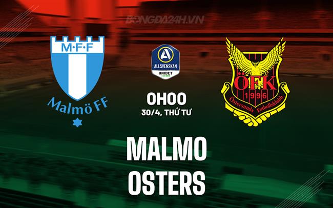 Nhận định bóng đá Malmo vs Osters 0h00 ngày 30/4 (VĐQG Thụy Điển 2025)