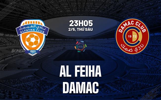 Nhận định bóng đá Al Fayha vs Damac 23h05 ngày 2/5 (VĐQG Saudi Arabia 2024/25)