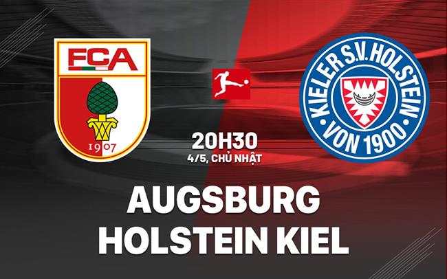 Nhận định bóng đá Augsburg vs Holstein Kiel 20h30 ngày 4/5 (Bundesliga 2024/25)