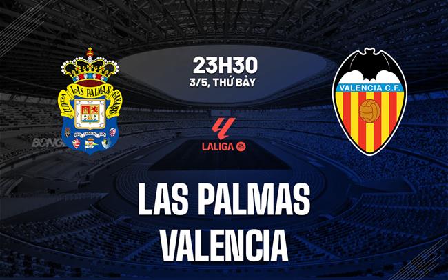 Nhận định bóng đá Las Palmas vs Valencia 23h30 ngày 3/5 (La Liga 2024/25)