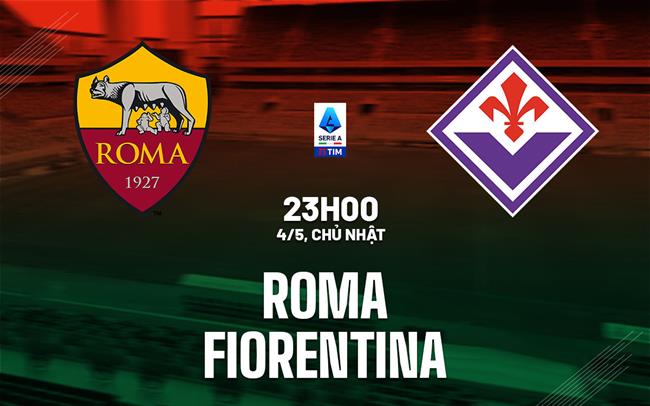nhan dinh bong da du doan Roma vs Fiorentina vdqg italia serie a hom nay nhan dinh bong da du doan Roma vs Fiorentina vdqg italia serie a hom nay