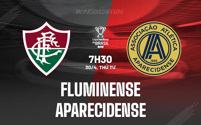 Nhận định Fluminense vs Aparecidense 7h30 ngày 30/4 (Cúp QG Brazil 2025)