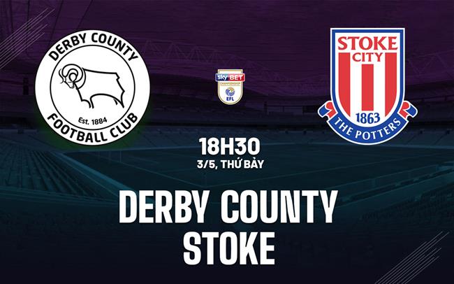Nhận định bóng đá Derby County vs Stoke 18h30 ngày 3/5 (Hạng Nhất Anh 2024/25)