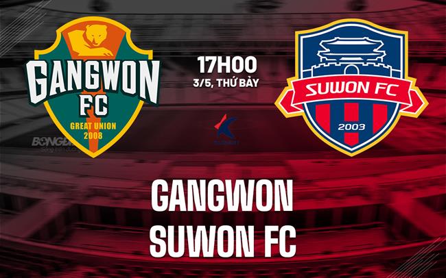Nhận định bóng đá Gangwon vs Suwon FC 17h00 ngày 3/5 (VĐQG Hàn Quốc 2025)