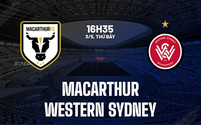 Nhận định Macarthur vs Western Sydney 16h35 ngày 3/5 (VĐQG Australia 2024/25)