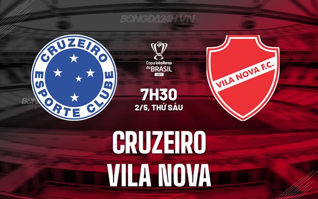 Nhận định Cruzeiro vs Vila Nova 7h30 ngày 2/5 (Cúp QG Brazil 2025)