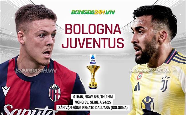 Nhận định Bologna vs Juventus (1h45 ngày 5/5): Khốc liệt cuộc đua vào Top 4