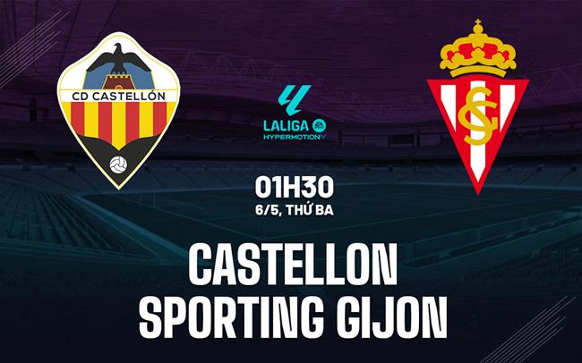 Nhận định Castellon vs Sporting Gijon 1h30 ngày 6/5 (Hạng 2 TBN 2024/25)