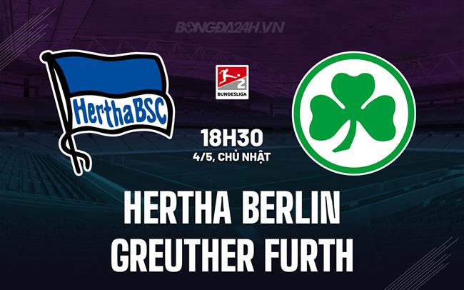 Nhận định Hertha Berlin vs Greuther Furth 18h30 ngày 4/5 (Hạng 2 Đức 2024/25)