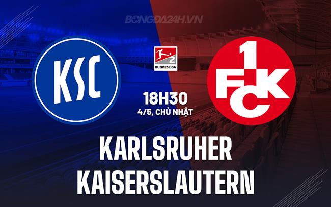 Nhận định Karlsruher vs Kaiserslautern 18h30 ngày 4/5 (Hạng 2 Đức 2024/25)