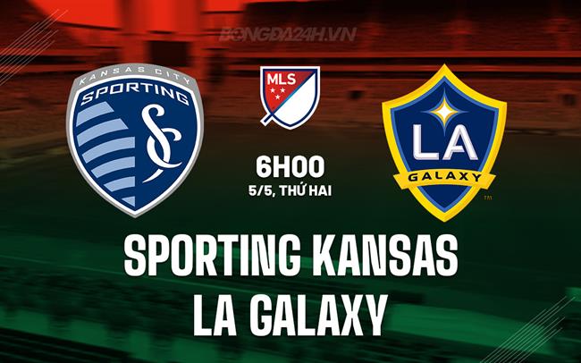 Nhận định Sporting Kansas vs LA Galaxy 6h00 ngày 5/5 (Nhà nghề Mỹ 2025)