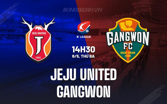 Nhận định Jeju SK vs Gangwon 14h30 ngày 6/5 (VĐQG Hàn Quốc 2025)
