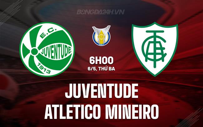 Nhận định Juventude vs Atletico Mineiro 6h00 ngày 6/5 (VĐQG Brazil 2025)