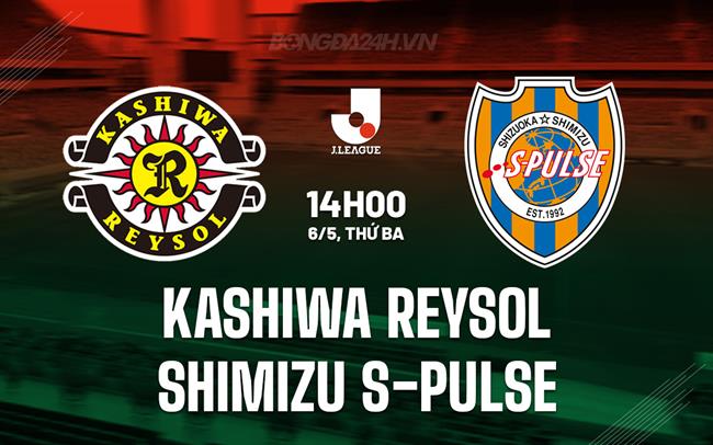 Nhận định Kashiwa Reysol vs Shimizu S-Pulse 14h00 ngày 6/5 (VĐQG Nhật Bản 2025)