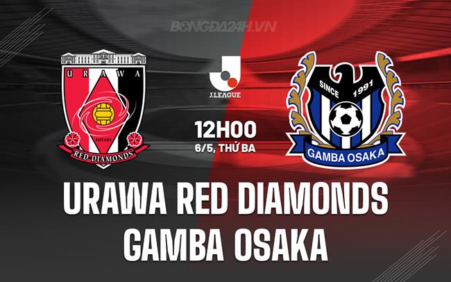 Nhận định Urawa Red Diamonds vs Gamba Osaka 12h00 ngày 6/5 (VĐQG Nhật Bản 2025)