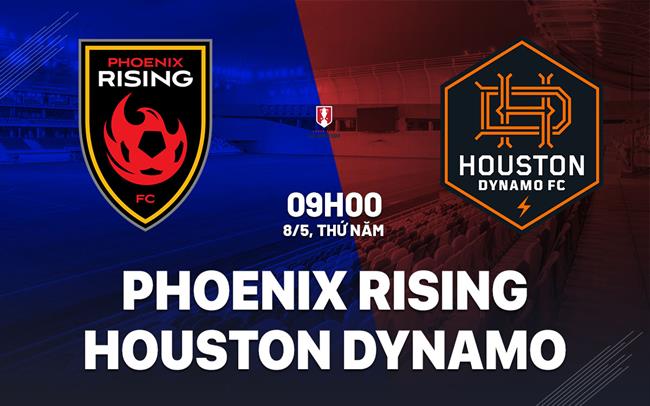 Nhận định Phoenix Rising vs Houston Dynamo 9h00 ngày 8/5 (Cúp QG Mỹ 2025)