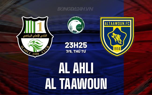 Nhận định Al Ahli vs Al Taawoun 23h25 ngày 7/5 (VĐQG Saudi Arabia 2024/25)