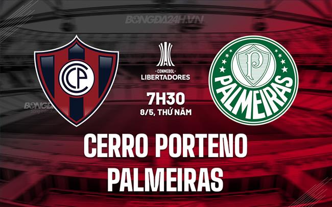 Nhận định Cerro Porteno vs Palmeiras 7h30 ngày 8/5 (Copa Libertadores 2025)