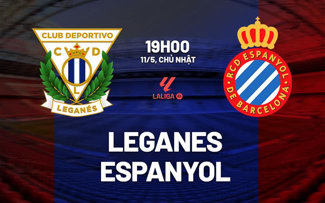 Nhận định bóng đá Leganes vs Espanyol 19h00 ngày 11/5 (La Liga 2024/25)