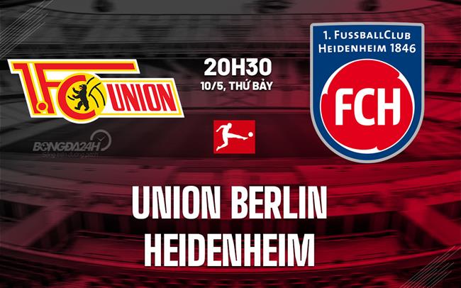 Nhận định Union Berlin vs Heidenheim 20h30 ngày 10/5 (Bundesliga 2024/25)