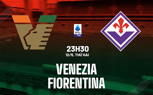 nhan dinh bong da du doan Venezia vs Fiorentina vdqg italia serie a hom nay nhan dinh bong da du doan Venezia vs Fiorentina vdqg italia serie a hom nay