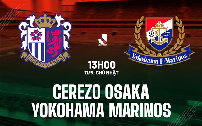 Nhận định Cerezo Osaka vs Yokohama Marinos 13h00 ngày 11/5 (VĐQG Nhật Bản 2025)