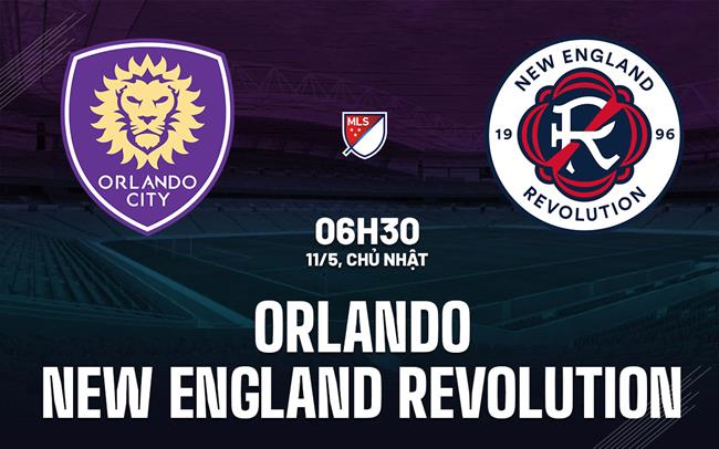 Nhận định Orlando vs New England Revolution 6h30 ngày 11/5 (Nhà nghề Mỹ 2025)