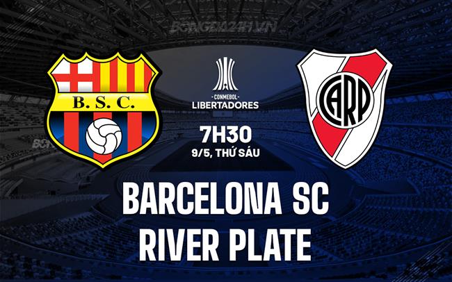 Nhận định Barcelona SC vs River Plate 7h30 ngày 9/5 (Copa Libertadores 2025)