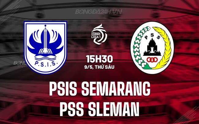 Nhận định PSIS Semarang vs PSS Sleman 15h30 ngày 9/5 (VĐQG Indonesia 2024/25)