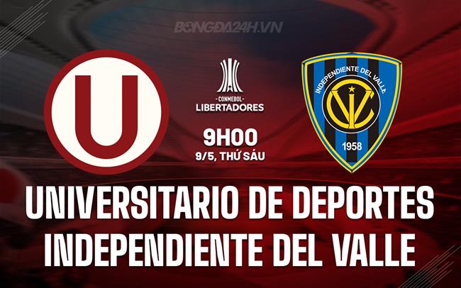 Nhận định Universitario de Deportes vs Independiente del Valle 9h00 ngày 9/5 (Copa Libertadores 2025)