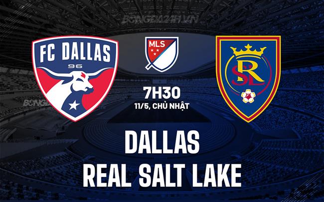 Nhận định Dallas vs Real Salt Lake 7h30 ngày 11/5 (Nhà nghề Mỹ 2025)