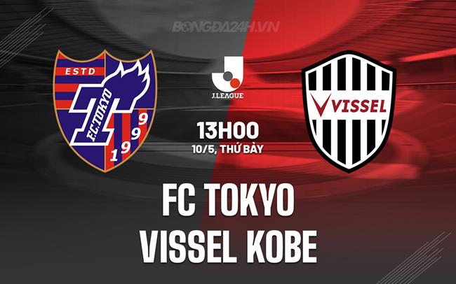 Nhận định FC Tokyo vs Vissel Kobe 13h00 ngày 10/5 (VĐQG Nhật Bản 2025)