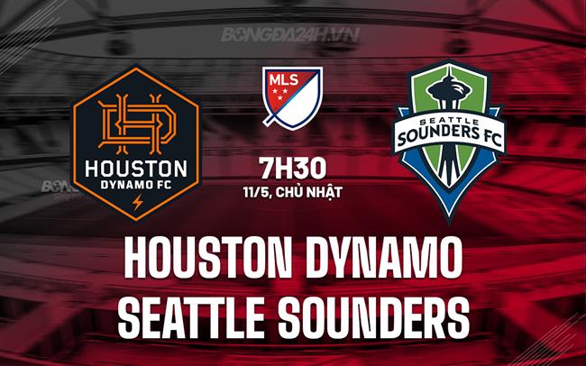 Nhận định Houston Dynamo vs Seattle Sounders 7h30 ngày 11/5 (Nhà nghề Mỹ 2025)