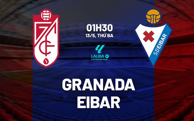 Nhận định bóng đá Granada vs Eibar 1h30 ngày 13/5 (Hạng 2 TBN 2024/25)
