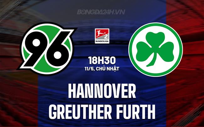 Nhận định Hannover vs Greuther Furth 18h30 ngày 11/5 (Hạng 2 Đức 2024/25)