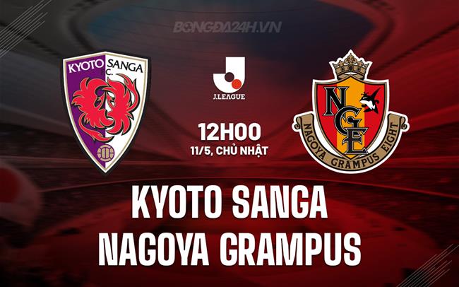 Nhận định Kyoto Sanga vs Nagoya Grampus 12h00 ngày 11/5 (VĐQG Nhật Bản 2025)