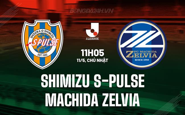 Nhận định Shimizu S-Pulse vs Machida Zelvia 11h05 ngày 11/5 (VĐQG Nhật Bản 2025)